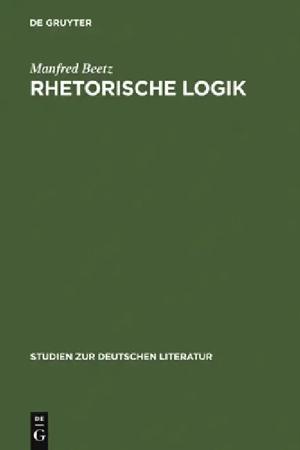 Rhetorische Logik: Prämissen Der Deutschen Lyrik Im Übergang Vom 17. Zum 18. Jahrhundert by Manfred Beetz