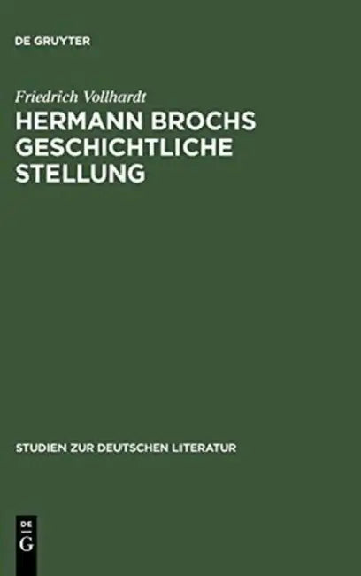 Hermann Brochs Geschichtliche Stellung: Studien Zum Philosophischen Frühwerk Und Zur Romantrilogie >Die Schlafwandler by Friedrich Vollhardt