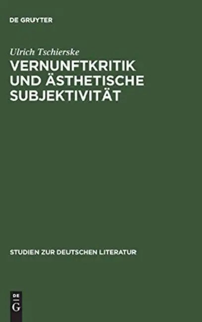 Vernunftkritik Und Ästhetische Subjektivität: Studien Zur Anthropologie Friedrich Schillers by Ulrich Tschierske