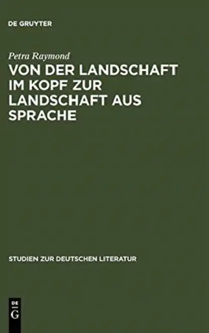 Von Der Landschaft Im Kopf Zur Landschaft Aus Sprache: Die Romantisierung Der Alpen in Den Reiseschilderungen Und Die Literarisierung Des Gebirges in by Petra Raymond