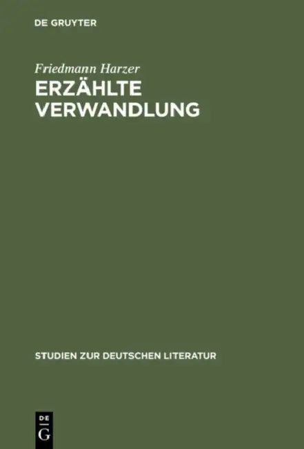 Erzählte Verwandlung: Eine Poetik Epischer Metamorphosen (Ovid - Kafka - Ransmayr) by Friedmann Harzer