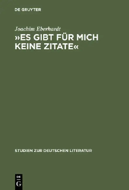 »Es Gibt Für Mich Keine Zitate«: Intertextualität Im Dichterischen Werk Ingeborg Bachmanns by Joachim Eberhardt