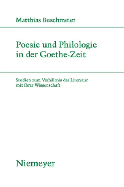 Poesie und Philologie in der Goethe-Zeit by Matthias Buschmeier