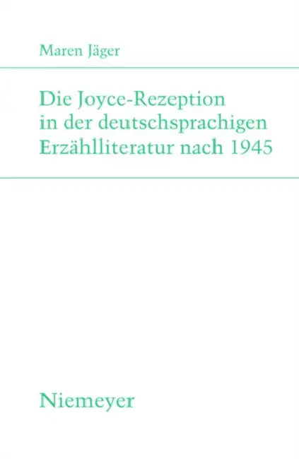Die Joyce-Rezeption in Der Deutschsprachigen Erzählliteratur Nach 1945 by Maren Jäger