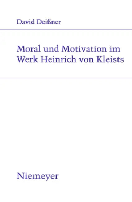 Moral und Motivation im Werk Heinrich von Kleists by David Deissner