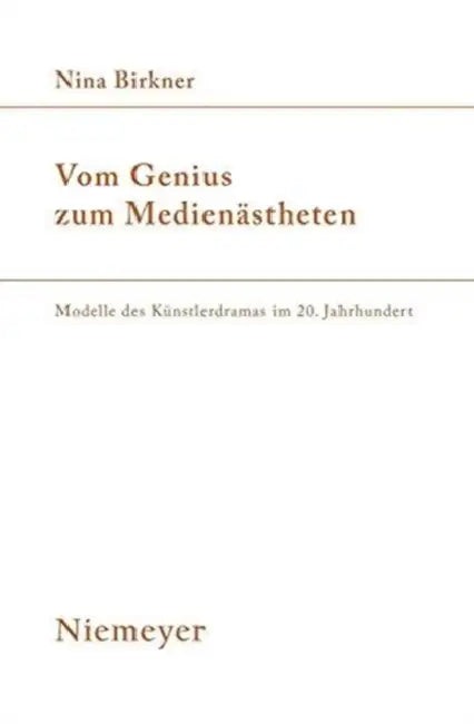 Vom Genius Zum Medienästheten: Modelle Des Künstlerdramas Im 20. Jahrhundert by Nina Birkner