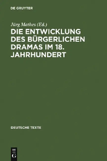 Die Entwicklung des bürgerlichen Dramas im 18. Jahrhundert by Jürg Mathes