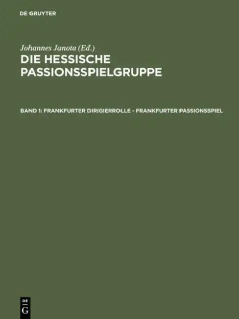 Frankfurter Dirigierrolle - Frankfurter Passionsspiel: Mit Den Paralleltexten Der >Frankfurter Dirigierrollealsfelder Passionsspielsheidelberger Passi by Johannes Janota