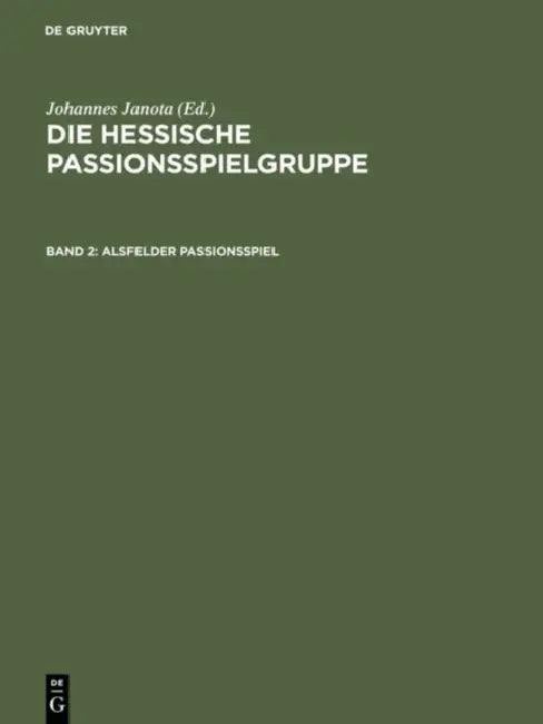Alsfelder Passionsspiel: "Frankfurter Dirigierrolle" Mit Den Paralleltexten. Weitere Spielzeugnisse. "Alsfelder Passionsspiel" Mit Den Parallel by Johannes Janota, Horst Brunner
