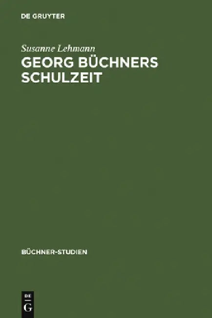 Georg Büchners Schulzeit: Ausgewählte Schülerschriften Und Ihre Quellen by Susanne Lehmann