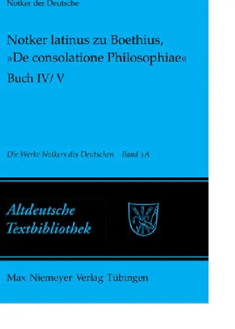 Notker Latinus Zu Boethius, »De Consolatione Philosophiae«: Buch IV/V: Kommentar by Petrus W. Tax