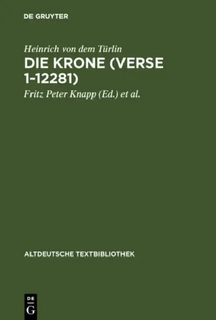 Die Krone (Verse 1-12281): Nach Der Handschrift 2779 Der Österreichischen Nationalbibliothek by Heinrich Von Dem Türlin, Fritz Peter Knapp, Manuela Niesner