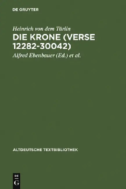 Die Krone (Verse 12282-30042): Nach Der Handschrift Cod.Pal.Germ. 374 Der Universitätsbibliothek Heidelberg Nach Vorarbeiten Von Fritz Peter Knapp Und by Heinrich Von Dem Türlin, Alfred Ebenbauer, Florian Kragl