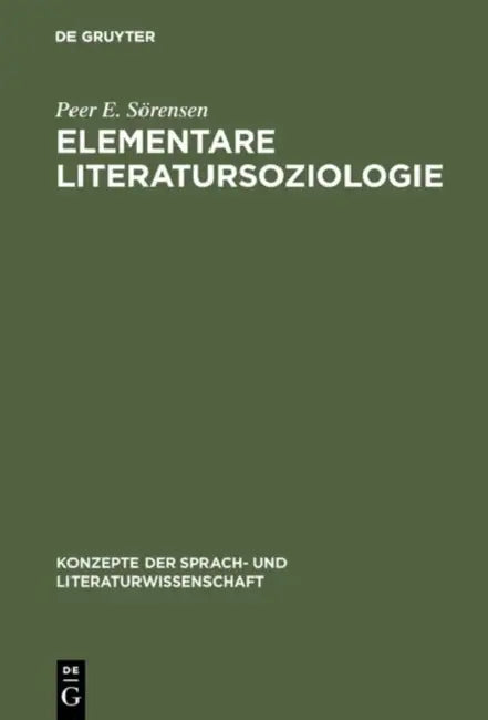 Elementare Literatursoziologie: Ein Essay Über Literatursoziologische Grundprobleme by Peer E. Sörensen, Esther Meier, Jürg Glauser