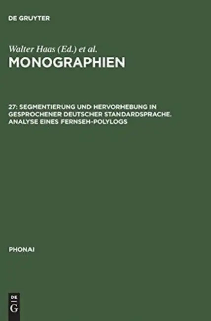 Monographien, 27, Segmentierung und Hervorhebung in gesprochener deutscher Standardsprache. Analyse eines Fernseh-Polylogs by Hans-Walter Royé