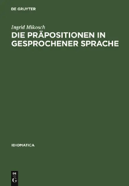 Die Präpositionen in gesprochener Sprache by Ingrid Mikosch
