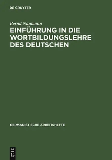 Einfuhrung in Die Wortbildungslehre Des Deutschen by Bernd Naumann