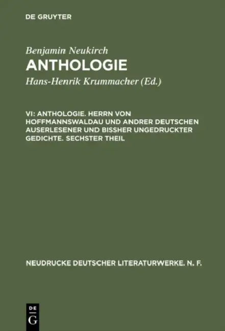 Anthologie, VI, Anthologie. Herrn Von Hoffmannswaldau Und Andrer Deutschen Auserlesener Und Bißher Ungedruckter Gedichte. Sechster Theil by Benjamin Neukirch