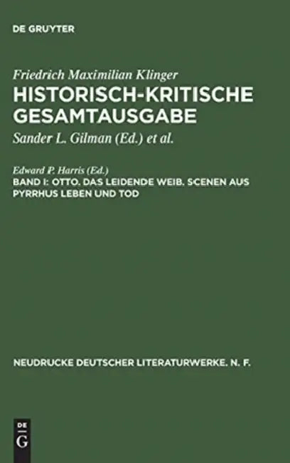 Historisch-Kritische Gesamtausgabe, Band I, Otto. Das Leidende Weib. Scenen Aus Pyrrhus Leben Und Tod by Edward P. Harris