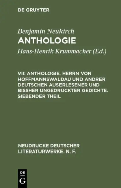 Anthologie, VII, Anthologie. Herrn Von Hoffmannswaldau Und Andrer Deutschen Auserlesener Und Biher Ungedruckter Gedichte. Siebender Theil by Benjamin Neukirch, Erika a. Metzger, Michael M. Metzger