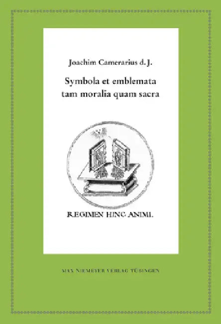 Symbola Et Emblemata Tam Moralia Quam Sacra by Joachim Camerarius D. J., Wolfgang Harms, Gilbert Heß