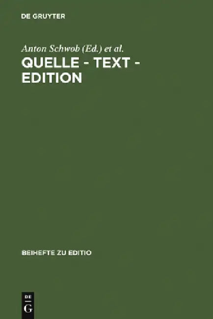 Quelle - Text - Edition: Ergebnisse Der Österreichisch-Deutschen Fachtagung Der Arbeitsgemeinschaft Für Germanistische Edition in Graz Vom 28.2.-3.3.1 by Anton Schwob, Erwin Streitfeld, Karin Kranich-Hofbauer