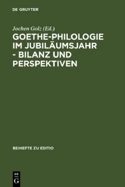 Goethe-Philologie im Jubiläumsjahr - Bilanz und Perspektiven by Jochen Golz