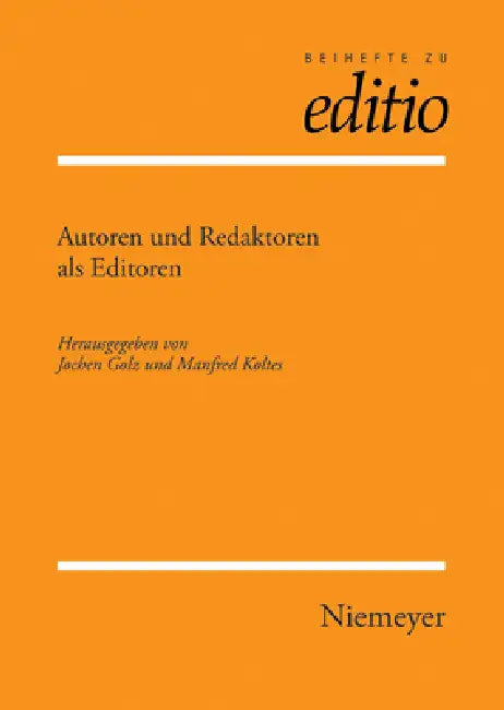 Autoren Und Redaktoren ALS Editoren: Internationale Fachtagung Der Arbeitsgemeinschaft Für Germanistische Edition Und Des Sonderforschungsbereiches 48 by Jochen Golz, Manfred A. Koltes