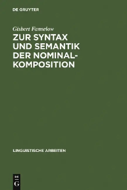 Zur Syntax und Semantik der Nominalkomposition by Gisbert Fanselow