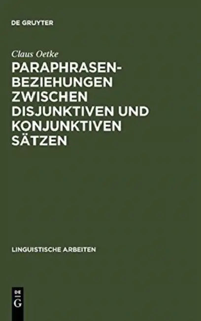 Paraphrasenbeziehungen Zwischen Disjunktiven Und Konjunktiven Sätzen by Claus Oetke