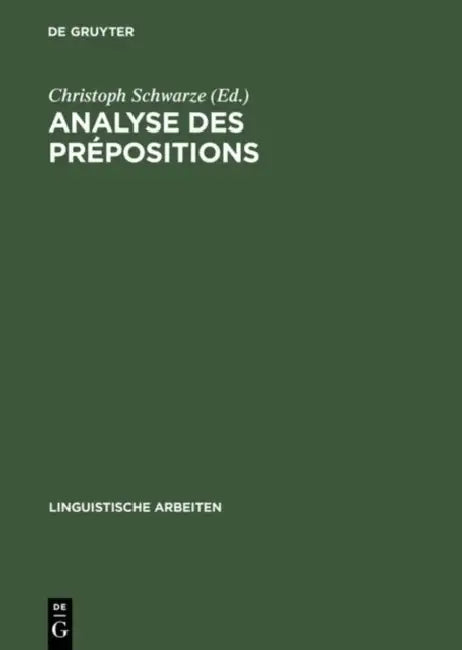 Analyse Des Prépositions: Iiime Colloque Franco-Allemand de Linguistique Théorique Du 2 Au 4 Février 1981 À Constance by Christoph Schwarze