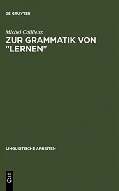 Zur Grammatik Von Lernen: Semantische Untersuchungen ALS Grundlage Curricularer Und Lerntheoretischer Überlegungen by Michel Caillieux