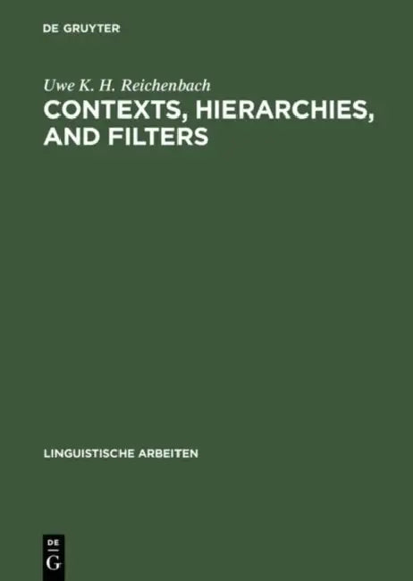 Contexts, Hierarchies, and Filters: A Study of Transformational Systems as Disambiguated Languages by Uwe K. H. Reichenbach