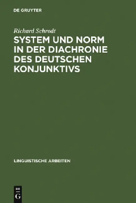 System und Norm in der Diachronie des deutschen Konjunktivs by Richard Schrodt