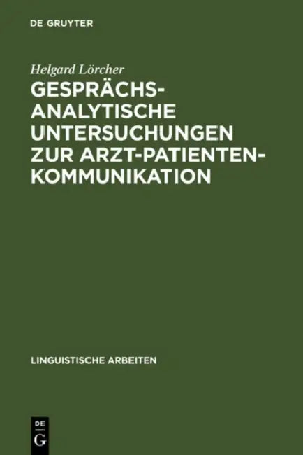 Gesprächsanalytische Untersuchungen Zur Arzt-Patienten-Kommunikation by Helgard Lörcher