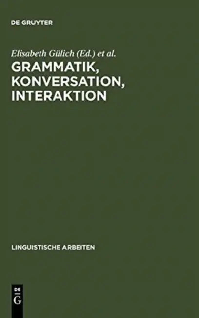 Grammatik, Konversation, Interaktion: Beiträge Zum Romanistentag 1983 by Elisabeth Gülich, Thomas Kotschi