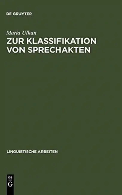 Zur Klassifikation Von Sprechakten: Eine Grundlagentheoretische Fallstudie by Maria Ulkan