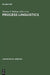 Process Linguistics: Exploring the Processual Aspects of Language and Language Use, and the Methods of Their Description by Thomas T. Ballmer, Wolfgang Wildgen