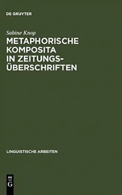 Metaphorische Komposita in Zeitungsüberschriften by Sabine Knop
