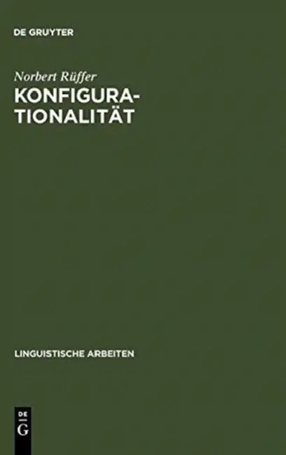 Konfigurationalität: Zur Phrasenstrukturellen Repräsentation Von Argumentstrukturen in Natürlichen Sprachen by Norbert Rüffer