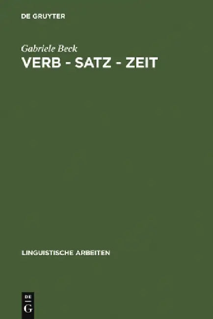 Verb - Satz - Zeit: Zur Temporalen Struktur Der Verben Im Französischen by Gabriele Beck