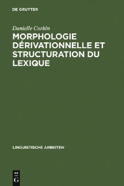 Morphologie dérivationnelle et structuration du lexique by Danielle Corbin