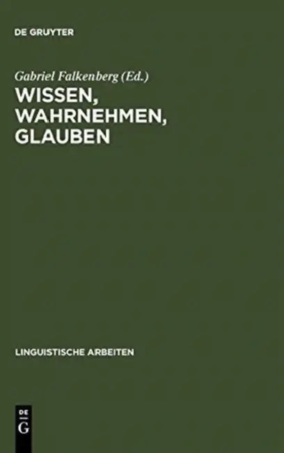 Wissen, Wahrnehmen, Glauben: Epistemische Ausdrücke U. Propositionale Einstellungen by Gabriel Falkenberg