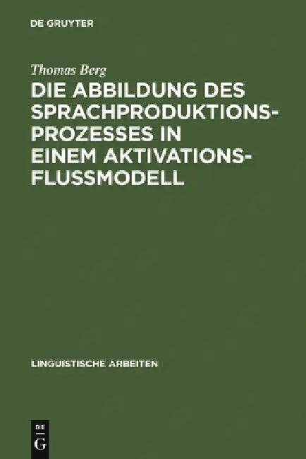 Die Abbildung des Sprachproduktionsprozesses in einem Aktivationsflußmodell by Thomas Berg