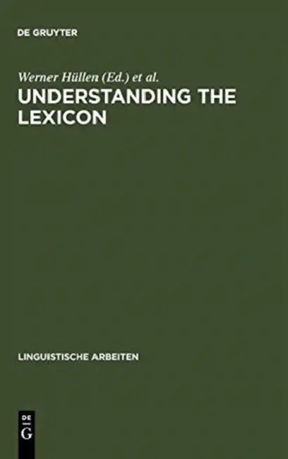 Understanding the Lexicon: Meaning, Sense and World Knowledge in Lexical Semantics by Werner Hüllen, Rainer Schulze