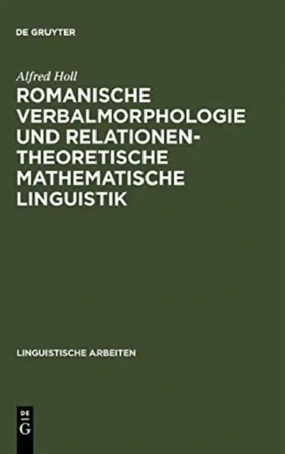 Romanische Verbalmorphologie und relationentheoretische mathematische Linguistik by Alfred Holl