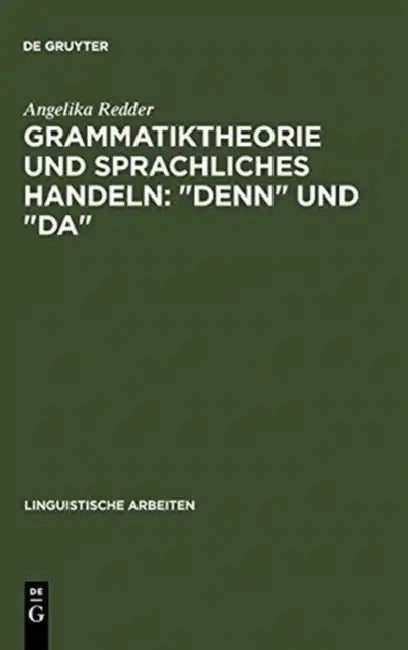 Grammatiktheorie Und Sprachliches Handeln: "Denn" Und "Da" by Angelika Redder