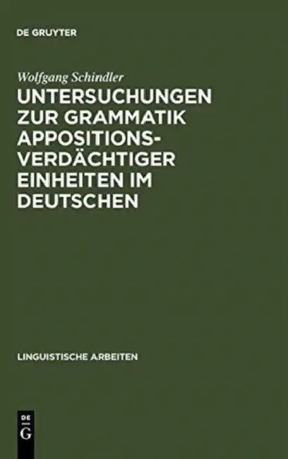 Untersuchungen Zur Grammatik Appositionsverdächtiger Einheiten Im Deutschen by Wolfgang Schindler