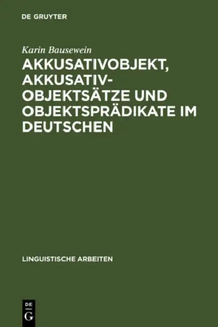 Akkusativobjekt, Akkusativobjektsätze und Objektsprädikate im Deutschen by Karin Bausewein
