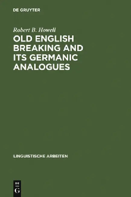 Old English Breaking and Its Germanic Analogues by Robert B. Howell